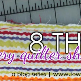 8 Things Every Quilter Should Know: An Introduction