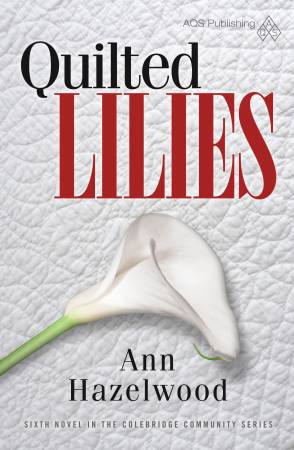 Quilted Lilies - Colebridge Community Series Book #6