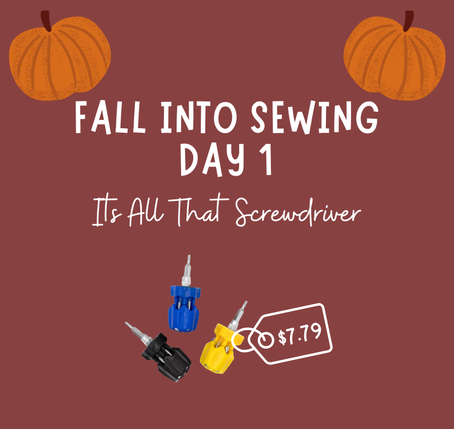 Fall Into Sewing Day #1:  Its All That Screwdriver